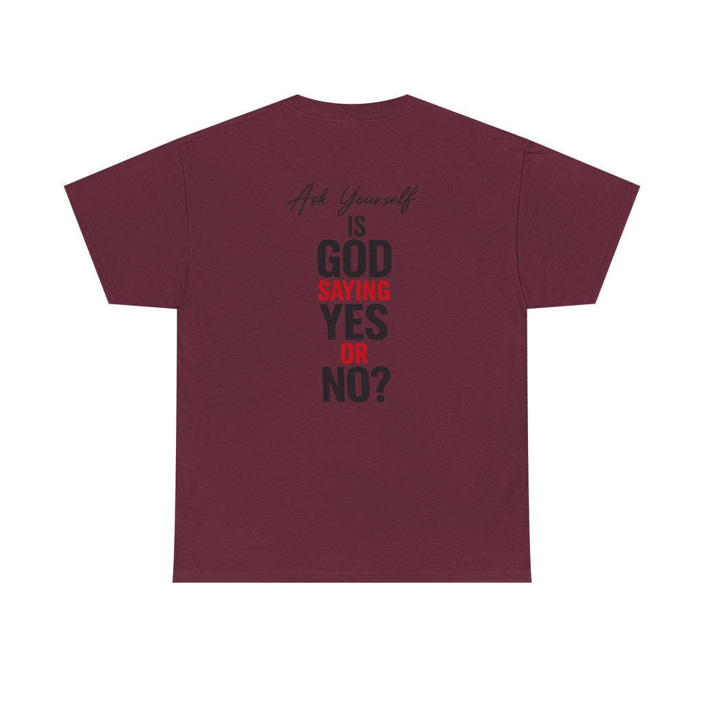 Ask Yourself T-Shirt — "Is God Saying Yes or No?" Inspirational Faith Tee