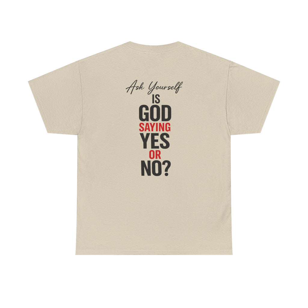 Ask Yourself T-Shirt — "Is God Saying Yes or No?" Inspirational Faith Tee