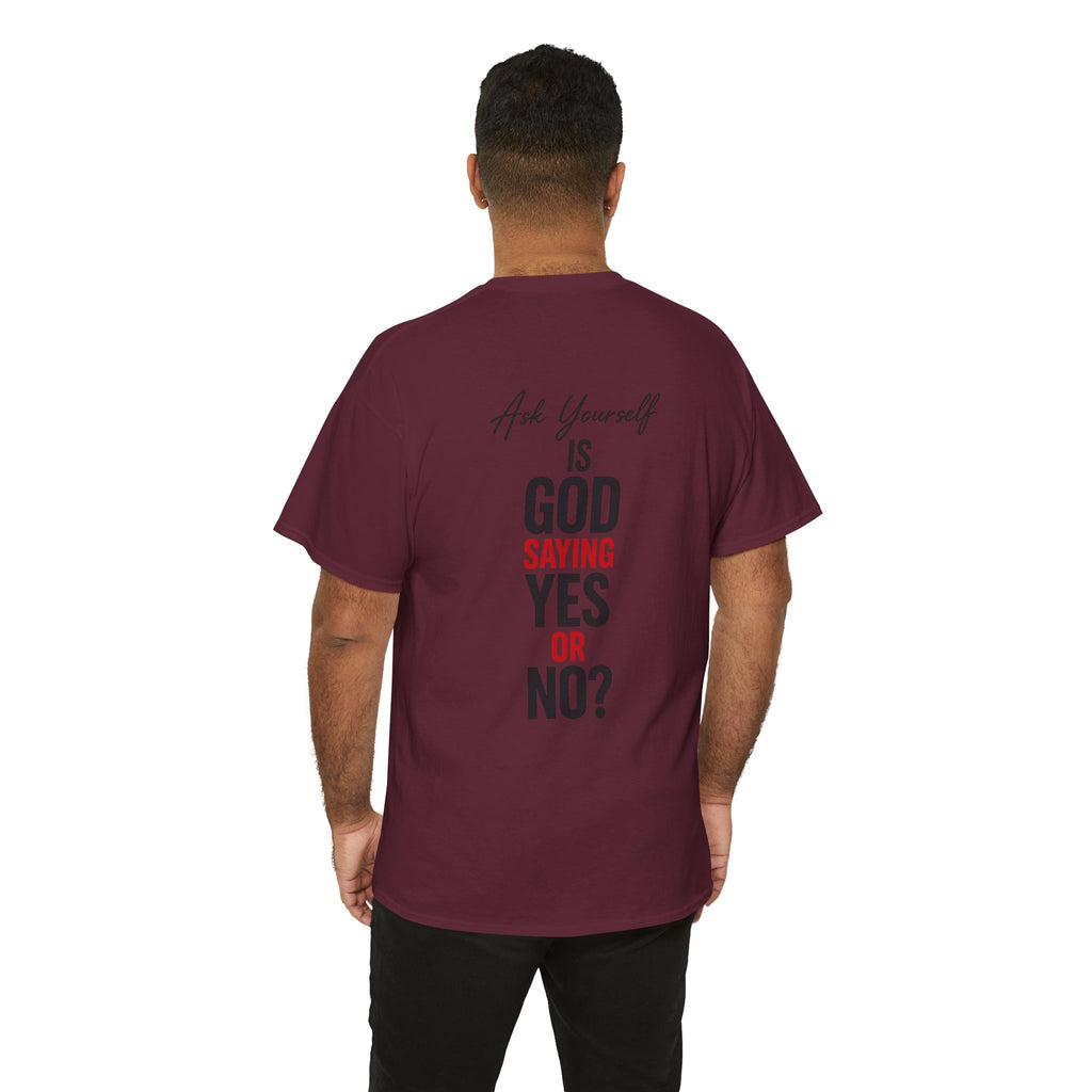 Ask Yourself T-Shirt — "Is God Saying Yes or No?" Inspirational Faith Tee