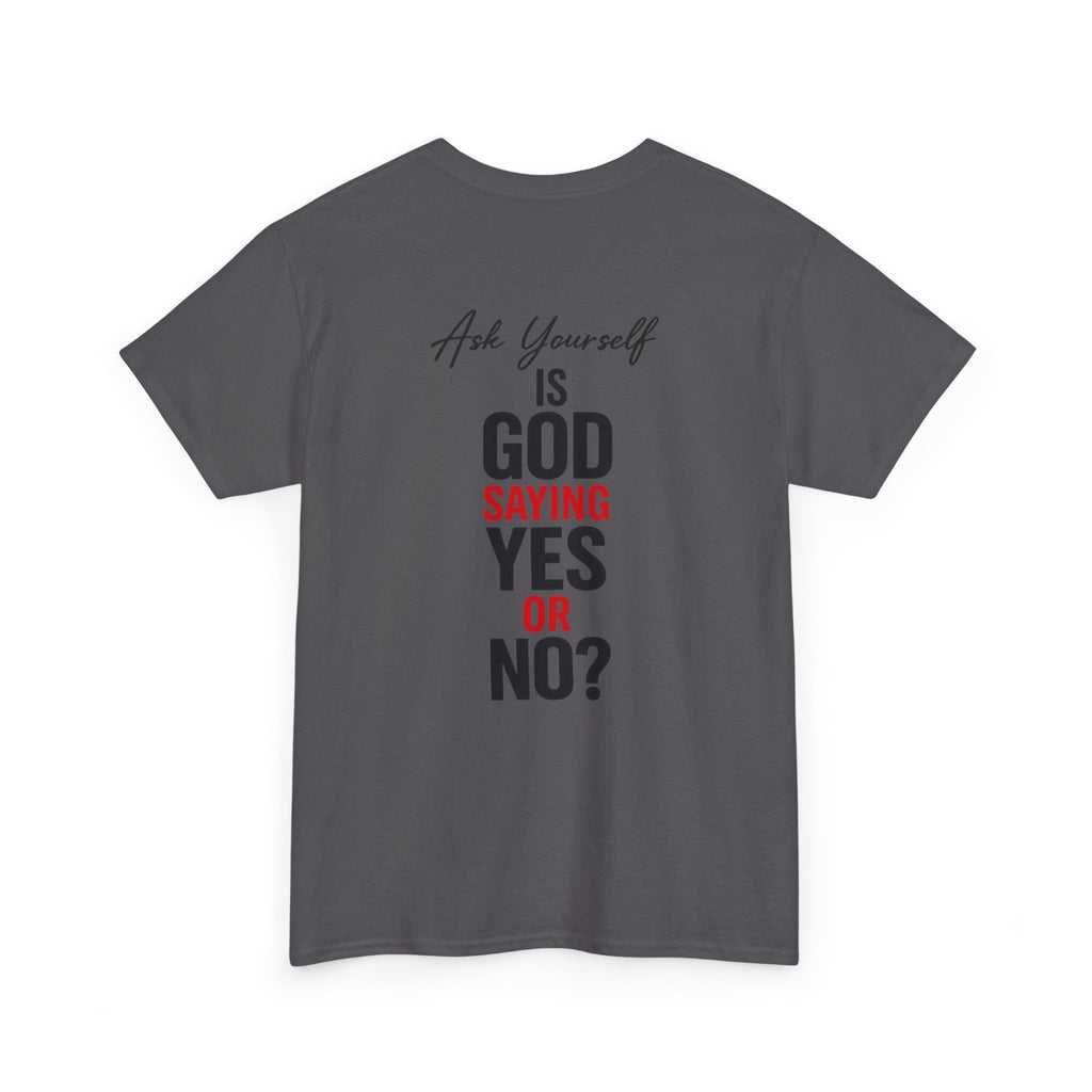 Ask Yourself T-Shirt — "Is God Saying Yes or No?" Inspirational Faith Tee