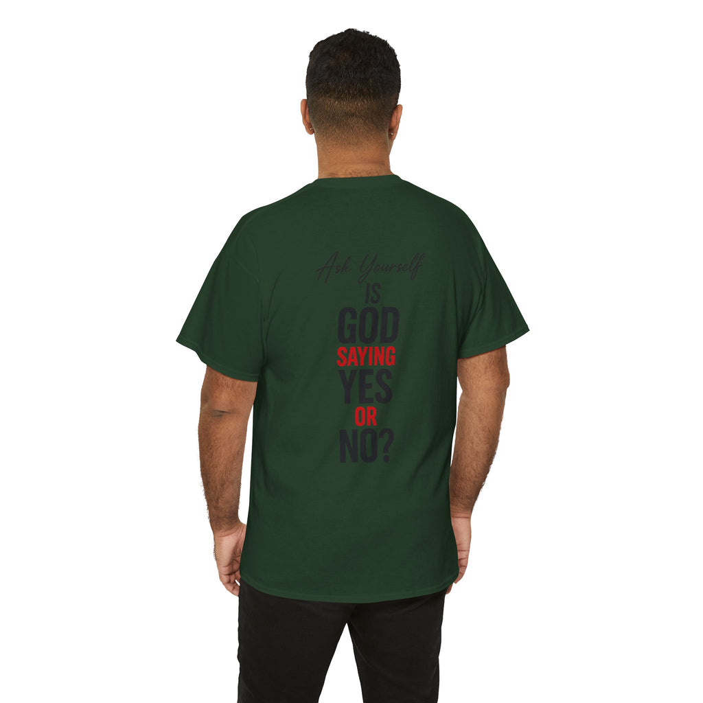 Ask Yourself T-Shirt — "Is God Saying Yes or No?" Inspirational Faith Tee