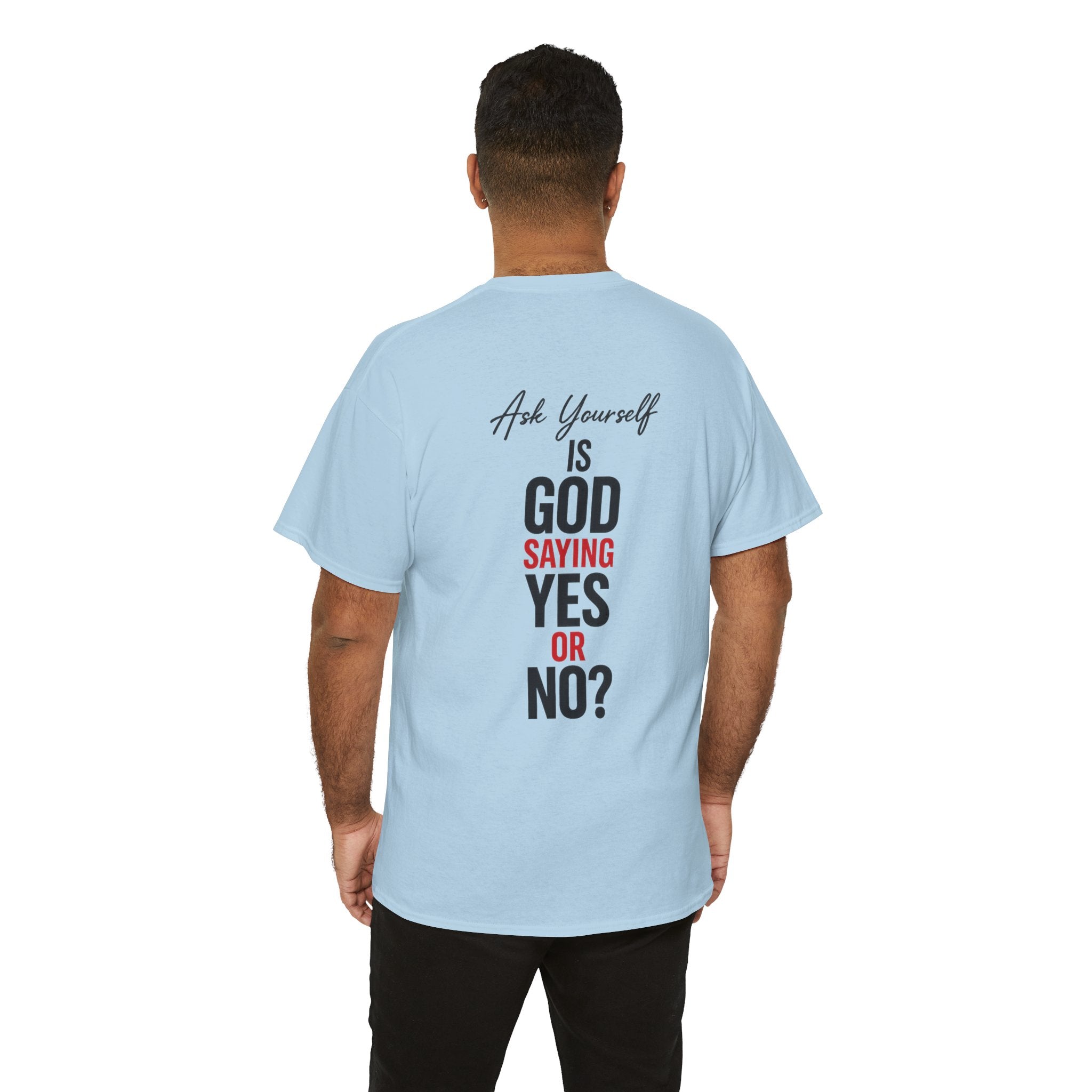 Ask Yourself T-Shirt — "Is God Saying Yes or No?" Inspirational Faith Tee