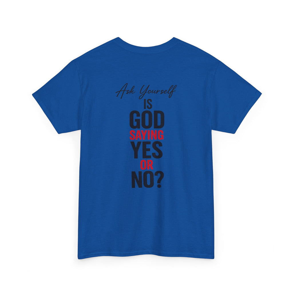 Ask Yourself T-Shirt — "Is God Saying Yes or No?" Inspirational Faith Tee