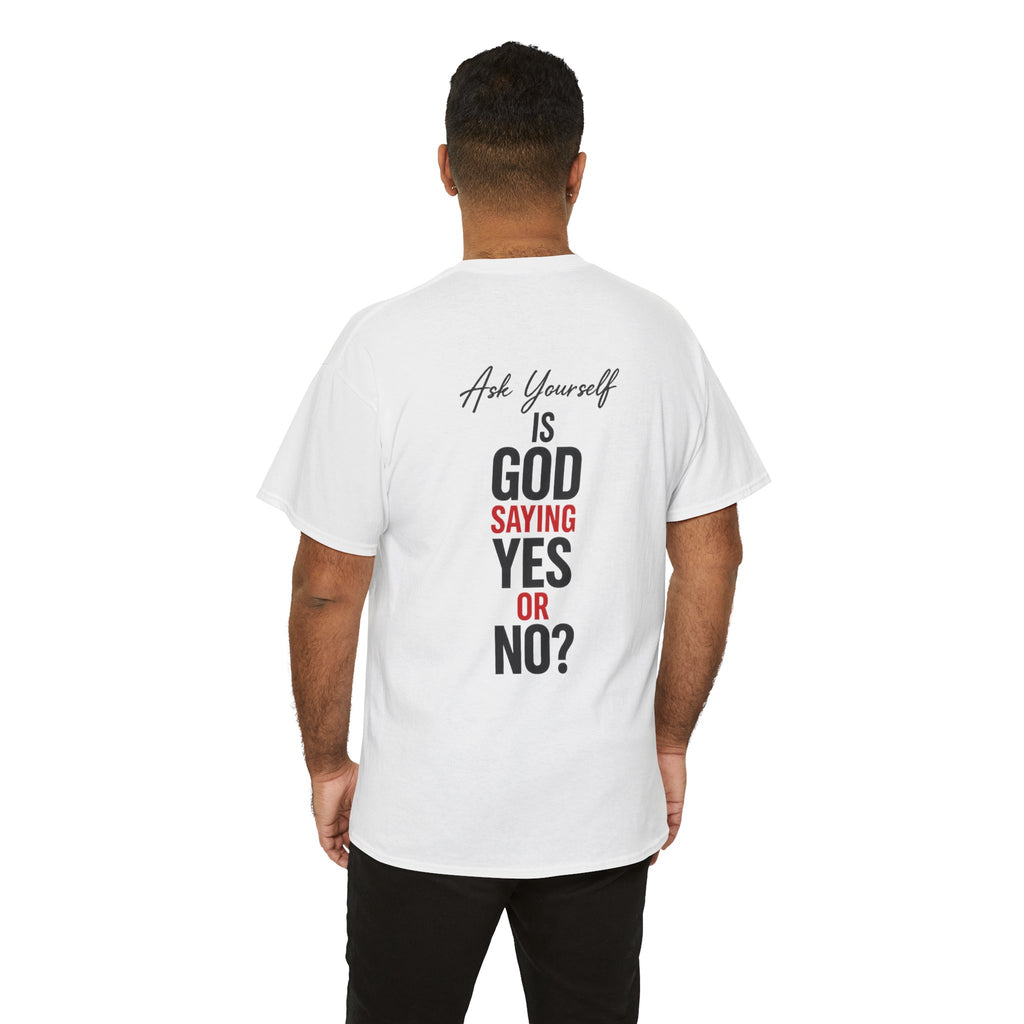Ask Yourself T-Shirt — "Is God Saying Yes or No?" Inspirational Faith Tee