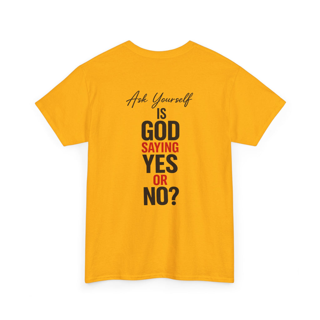Ask Yourself T-Shirt — "Is God Saying Yes or No?" Inspirational Faith Tee