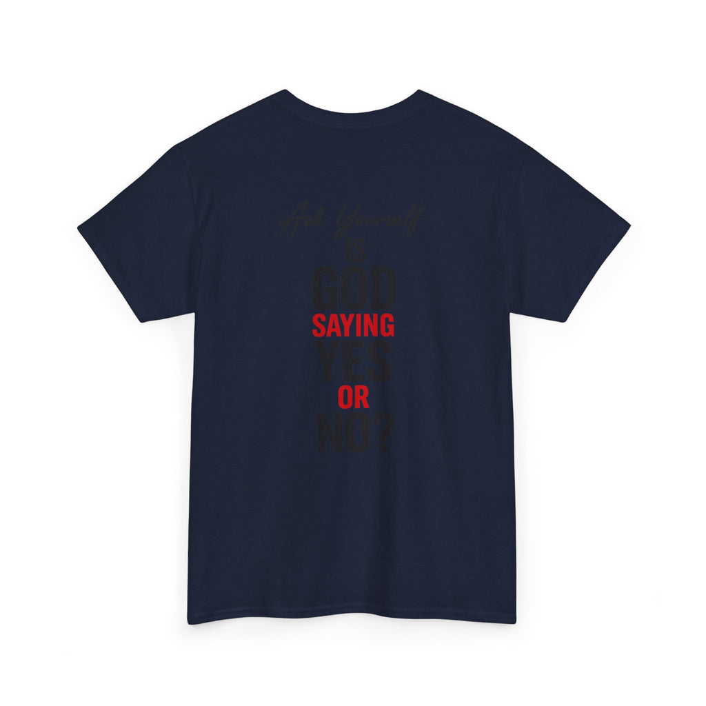 Ask Yourself T-Shirt — "Is God Saying Yes or No?" Inspirational Faith Tee