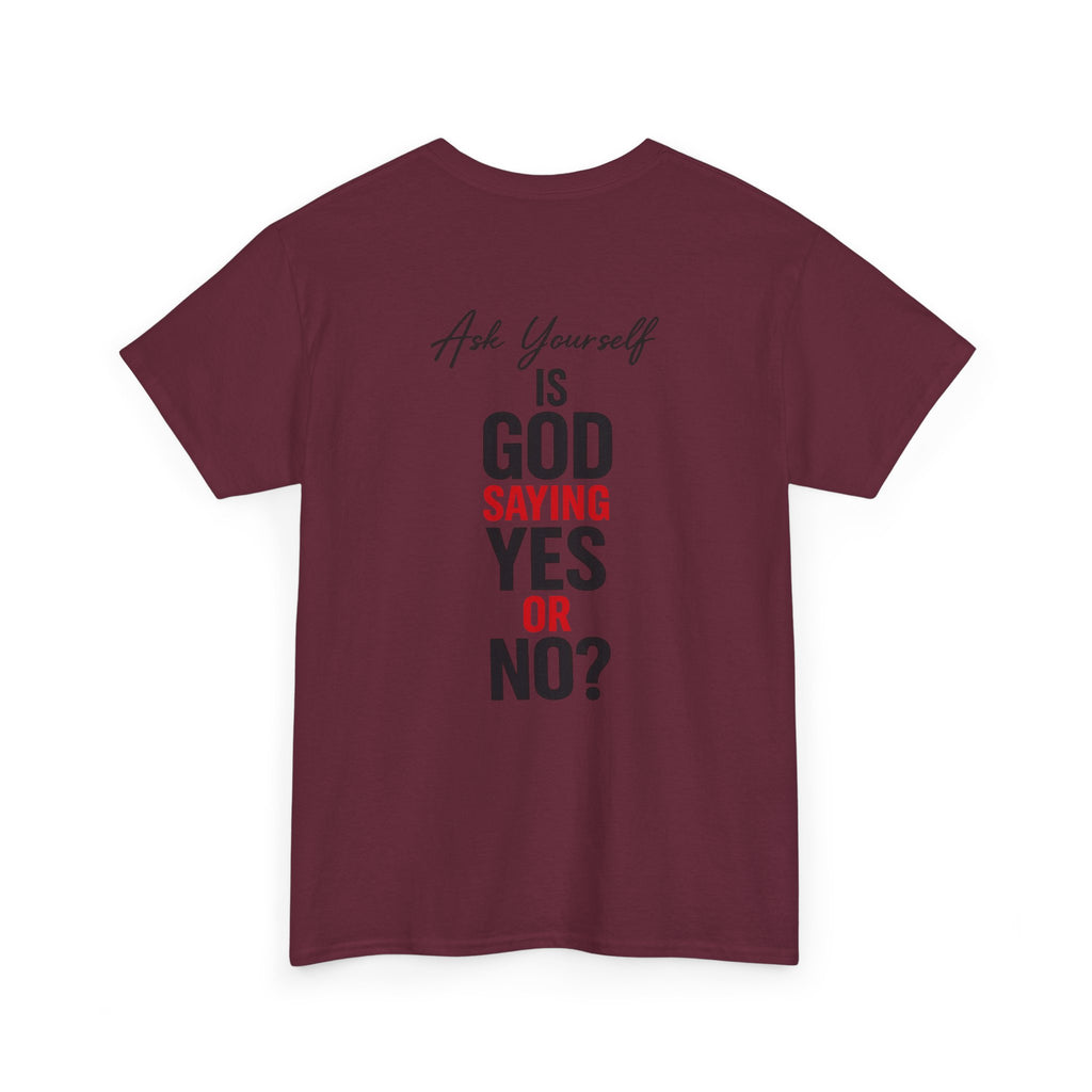 Ask Yourself T-Shirt — "Is God Saying Yes or No?" Inspirational Faith Tee