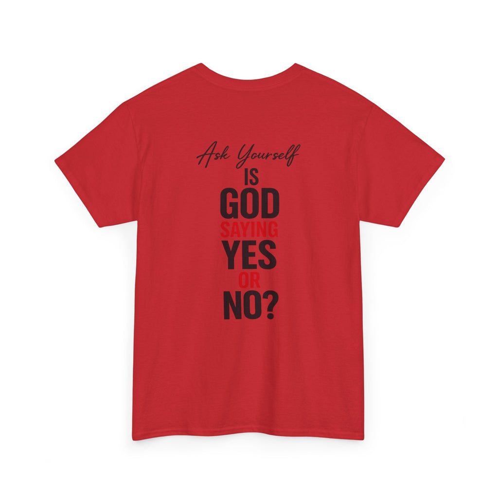 Ask Yourself T-Shirt — "Is God Saying Yes or No?" Inspirational Faith Tee