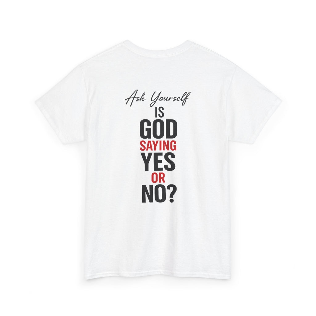 Ask Yourself T-Shirt — "Is God Saying Yes or No?" Inspirational Faith Tee