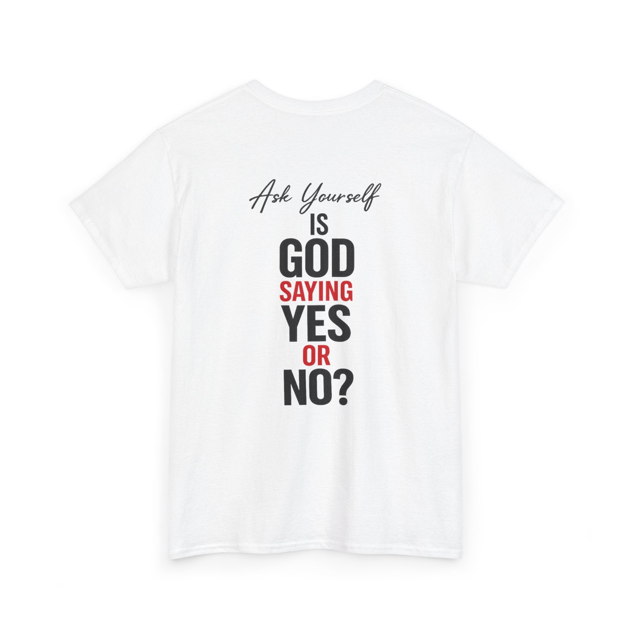Ask Yourself T-Shirt — "Is God Saying Yes or No?" Inspirational Faith Tee