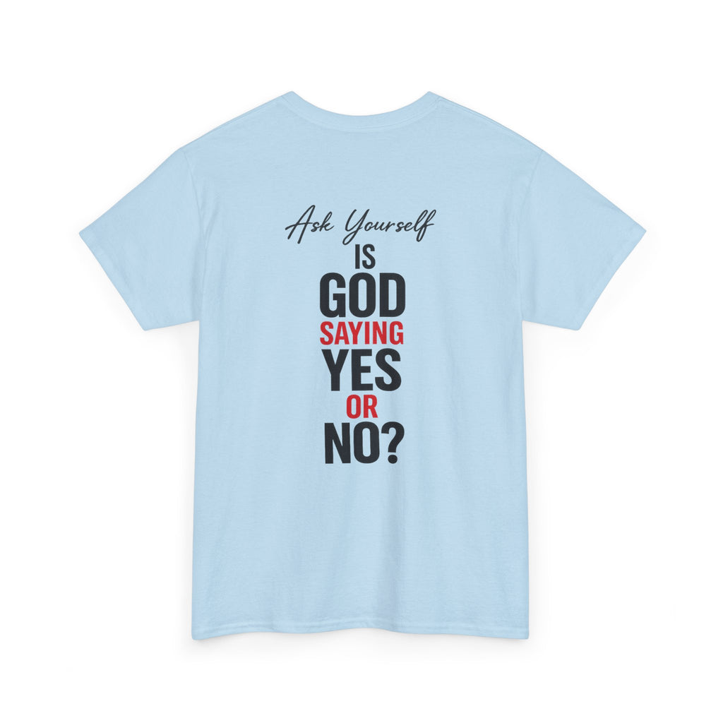 Ask Yourself T-Shirt — "Is God Saying Yes or No?" Inspirational Faith Tee