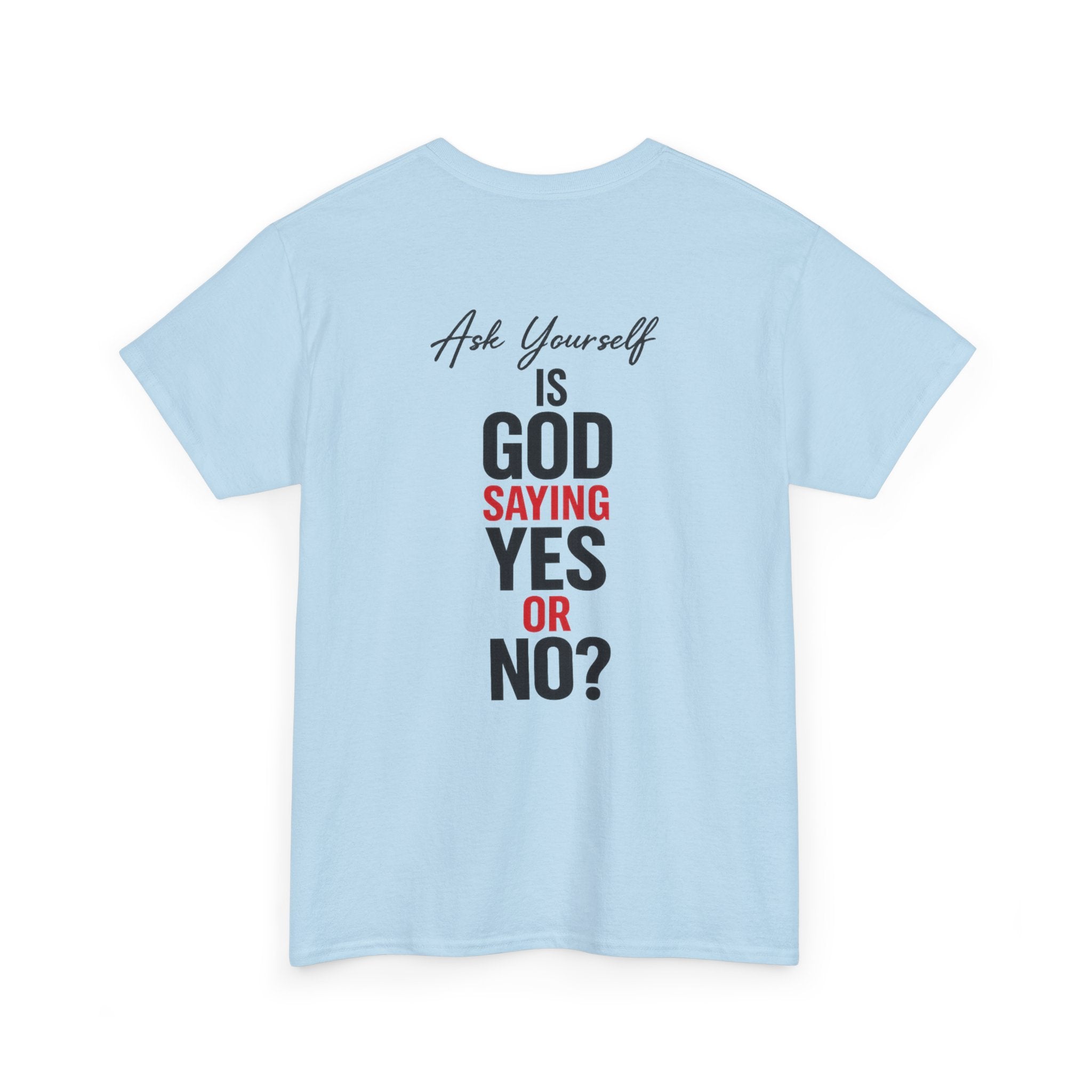 Ask Yourself T-Shirt — "Is God Saying Yes or No?" Inspirational Faith Tee