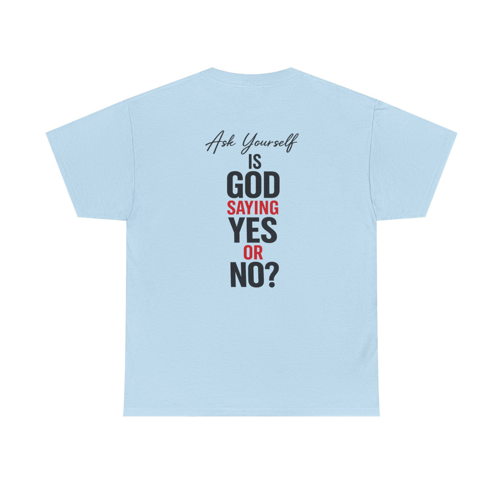 Ask Yourself T-Shirt — "Is God Saying Yes or No?" Inspirational Faith Tee
