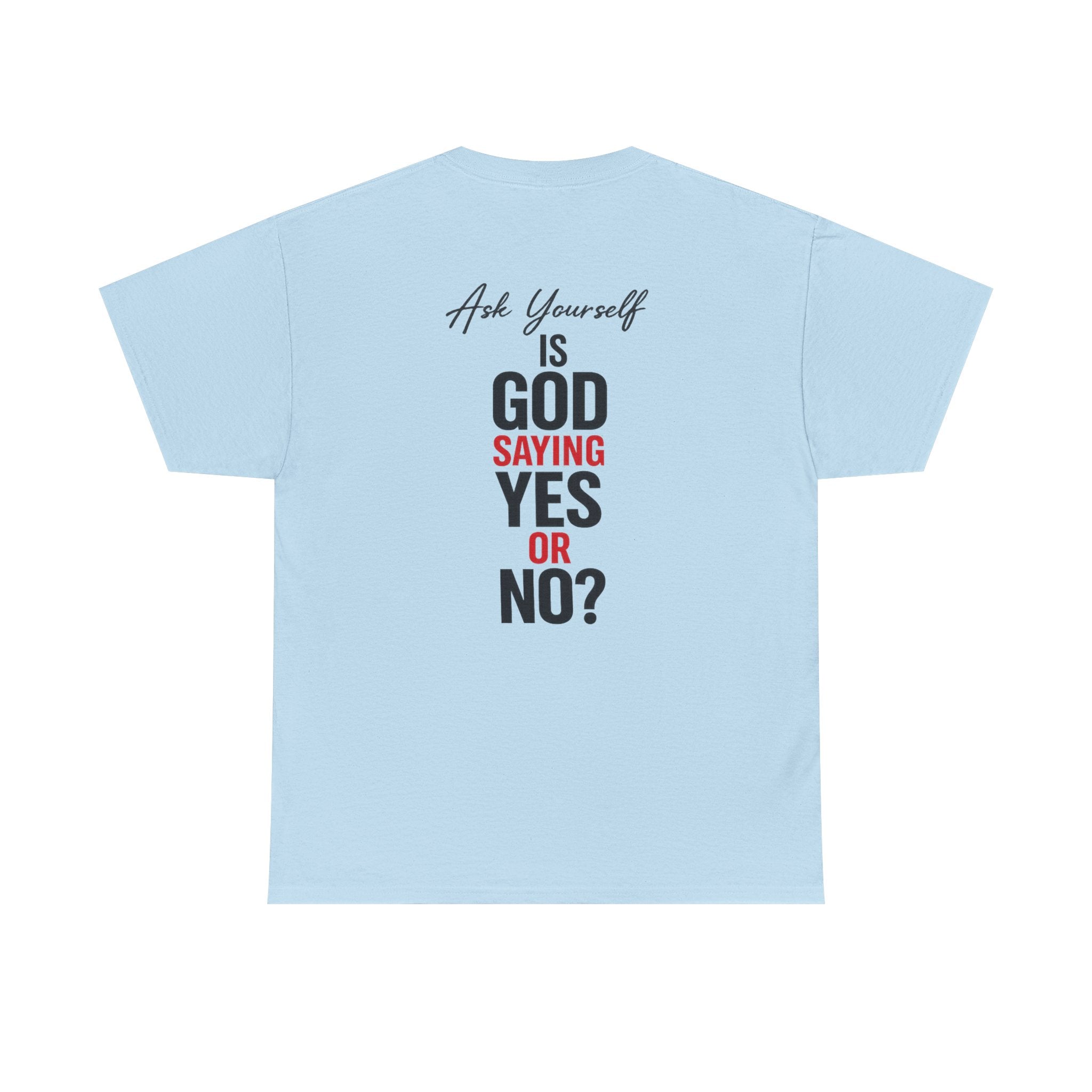 Ask Yourself T-Shirt — "Is God Saying Yes or No?" Inspirational Faith Tee