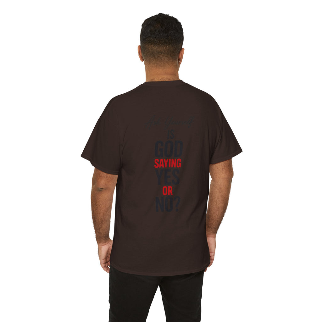 Ask Yourself T-Shirt — "Is God Saying Yes or No?" Inspirational Faith Tee
