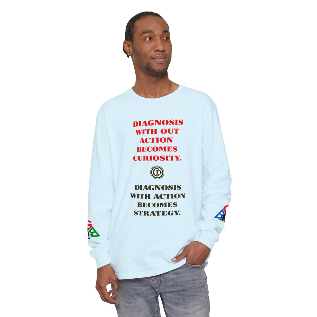 Motivational Long Sleeve Tee — “Diagnosis Without Action Becomes Curiosity” Graphic