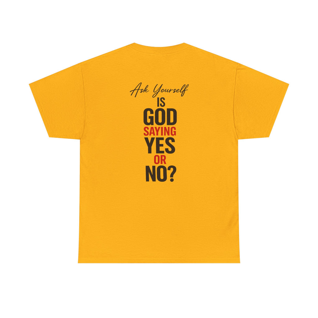 Ask Yourself T-Shirt — "Is God Saying Yes or No?" Inspirational Faith Tee