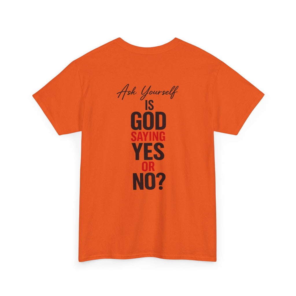 Ask Yourself T-Shirt — "Is God Saying Yes or No?" Inspirational Faith Tee