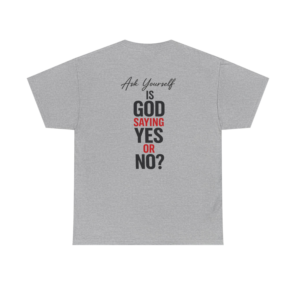 Ask Yourself T-Shirt — "Is God Saying Yes or No?" Inspirational Faith Tee
