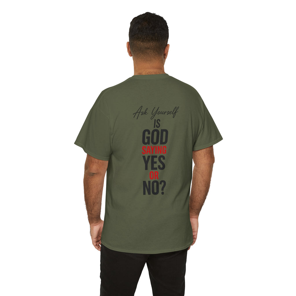 Ask Yourself T-Shirt — "Is God Saying Yes or No?" Inspirational Faith Tee