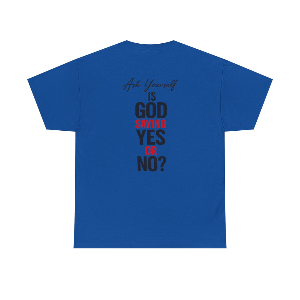 Ask Yourself T-Shirt — "Is God Saying Yes or No?" Inspirational Faith Tee