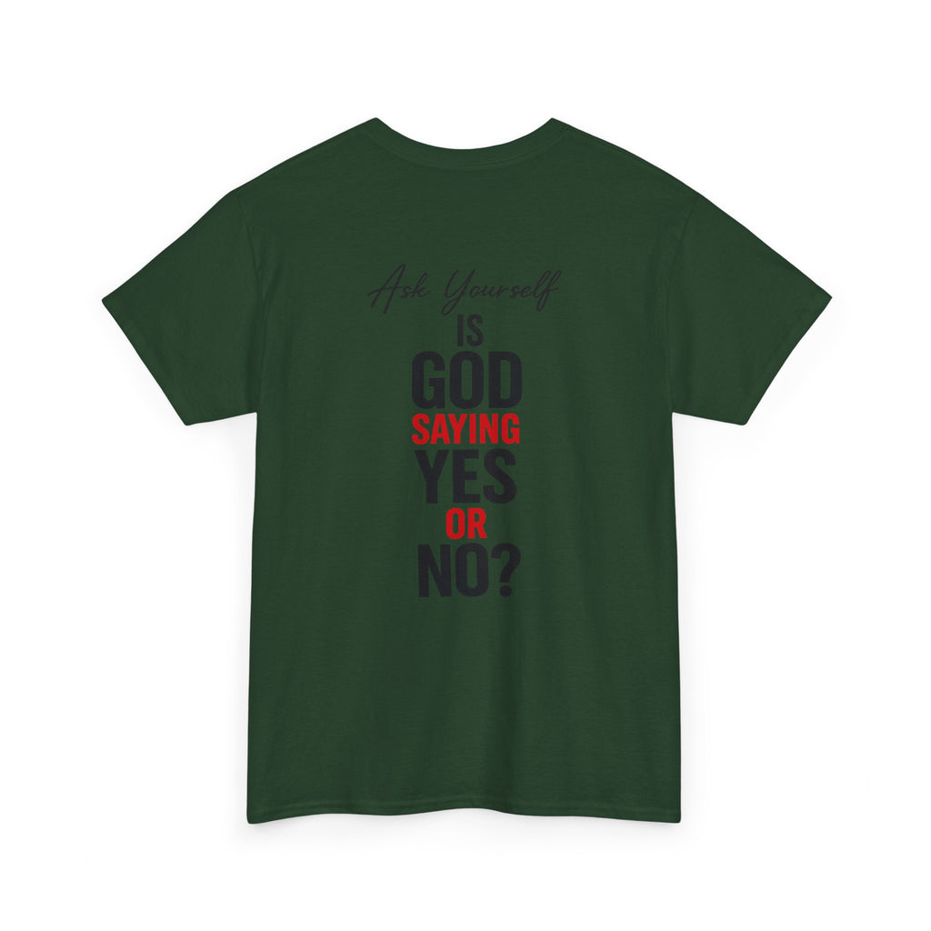Ask Yourself T-Shirt — "Is God Saying Yes or No?" Inspirational Faith Tee
