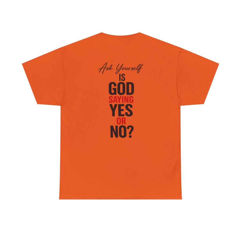 Ask Yourself T-Shirt — "Is God Saying Yes or No?" Inspirational Faith Tee