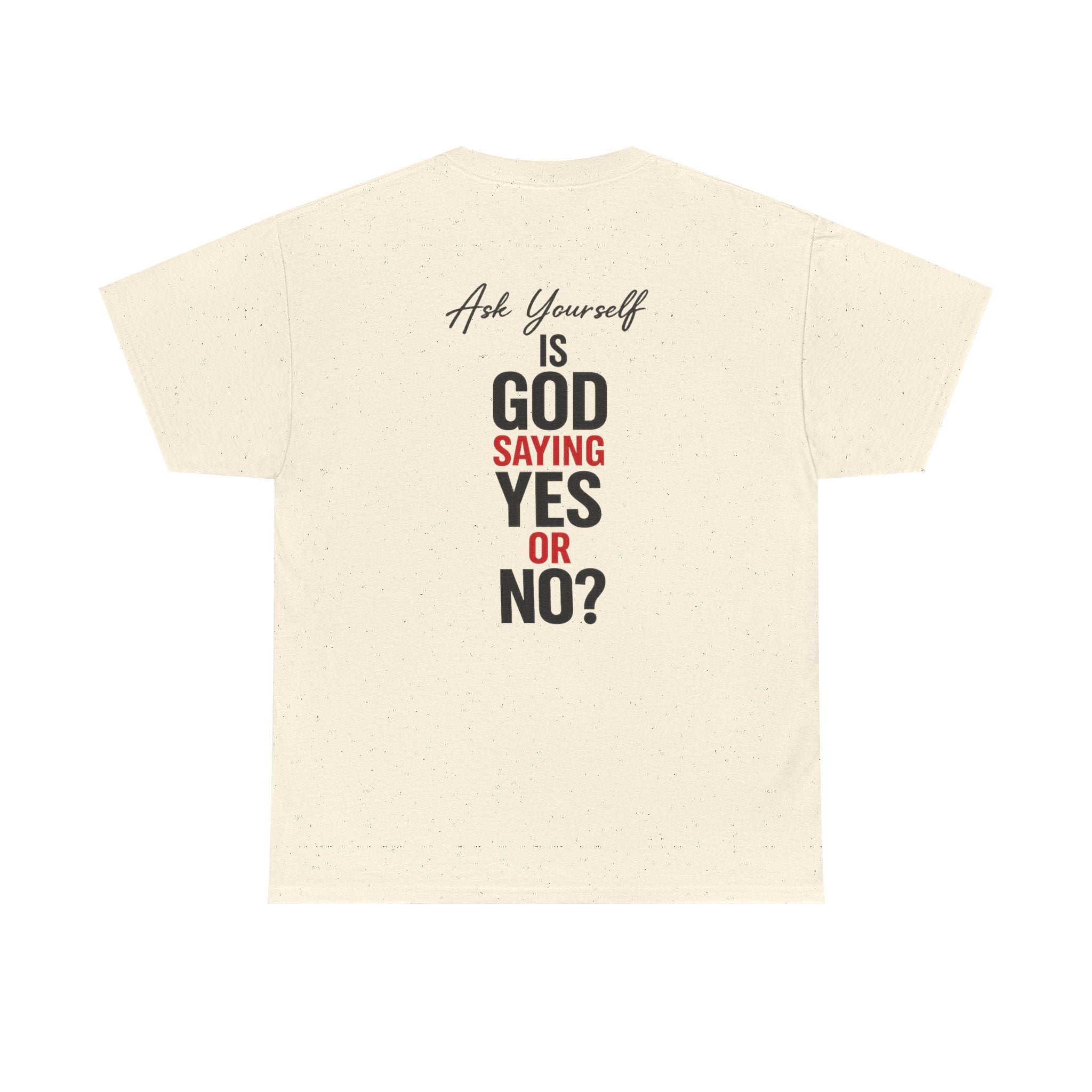Ask Yourself T-Shirt — "Is God Saying Yes or No?" Inspirational Faith Tee