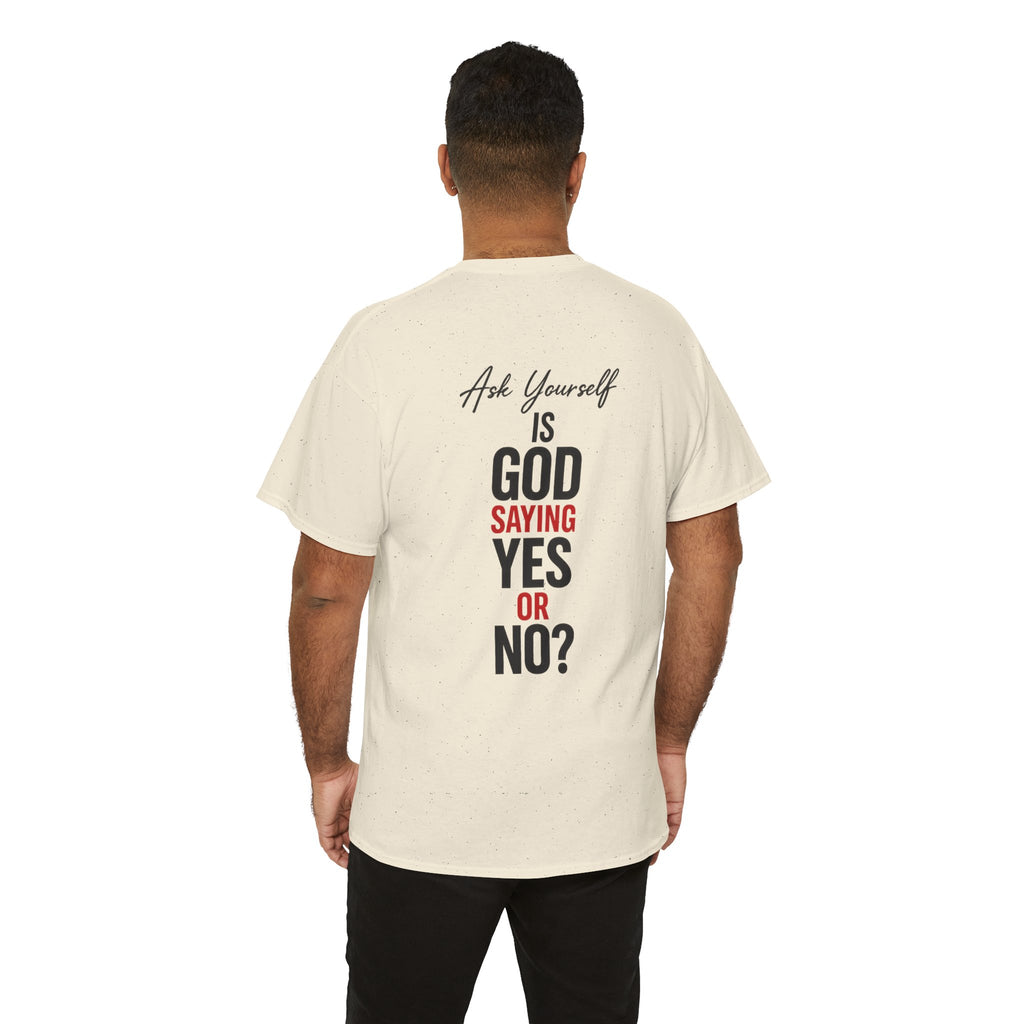 Ask Yourself T-Shirt — "Is God Saying Yes or No?" Inspirational Faith Tee