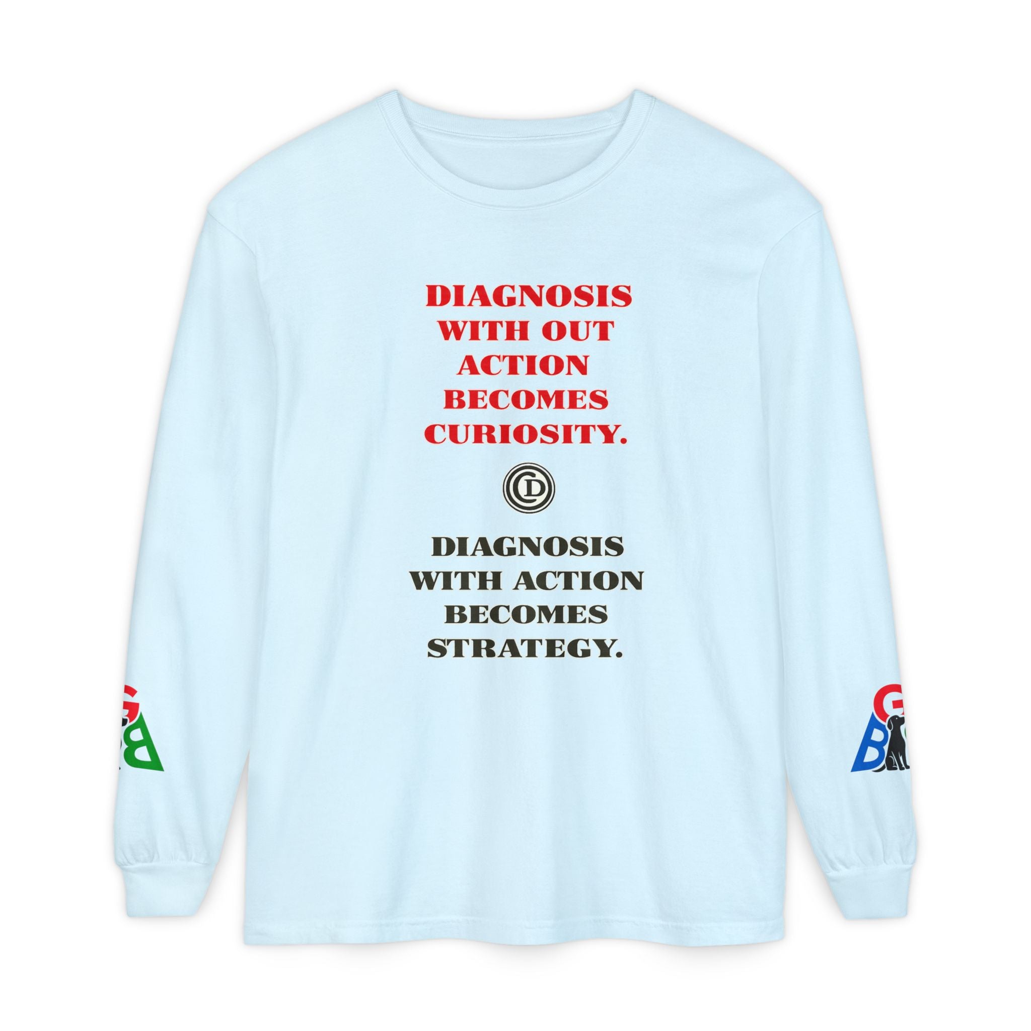 Motivational Long Sleeve Tee — “Diagnosis Without Action Becomes Curiosity” Graphic