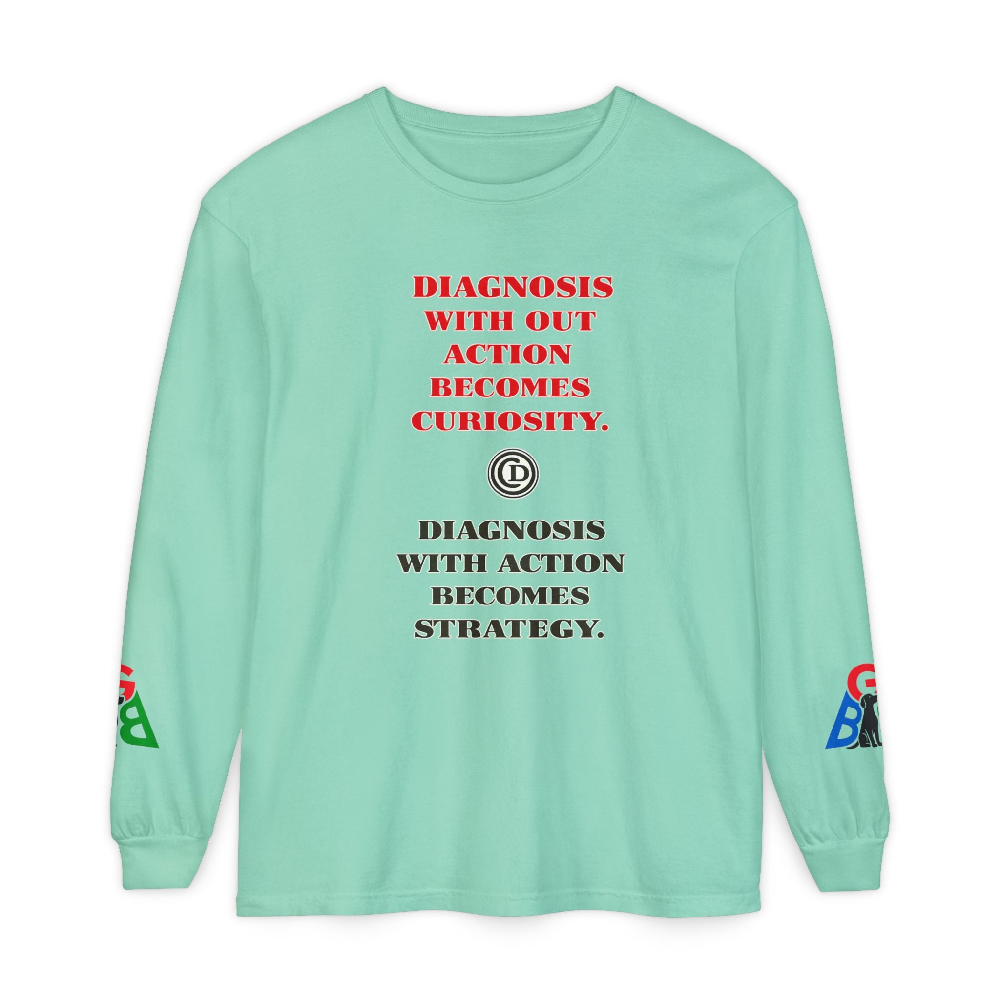 Motivational Long Sleeve Tee — “Diagnosis Without Action Becomes Curiosity” Graphic
