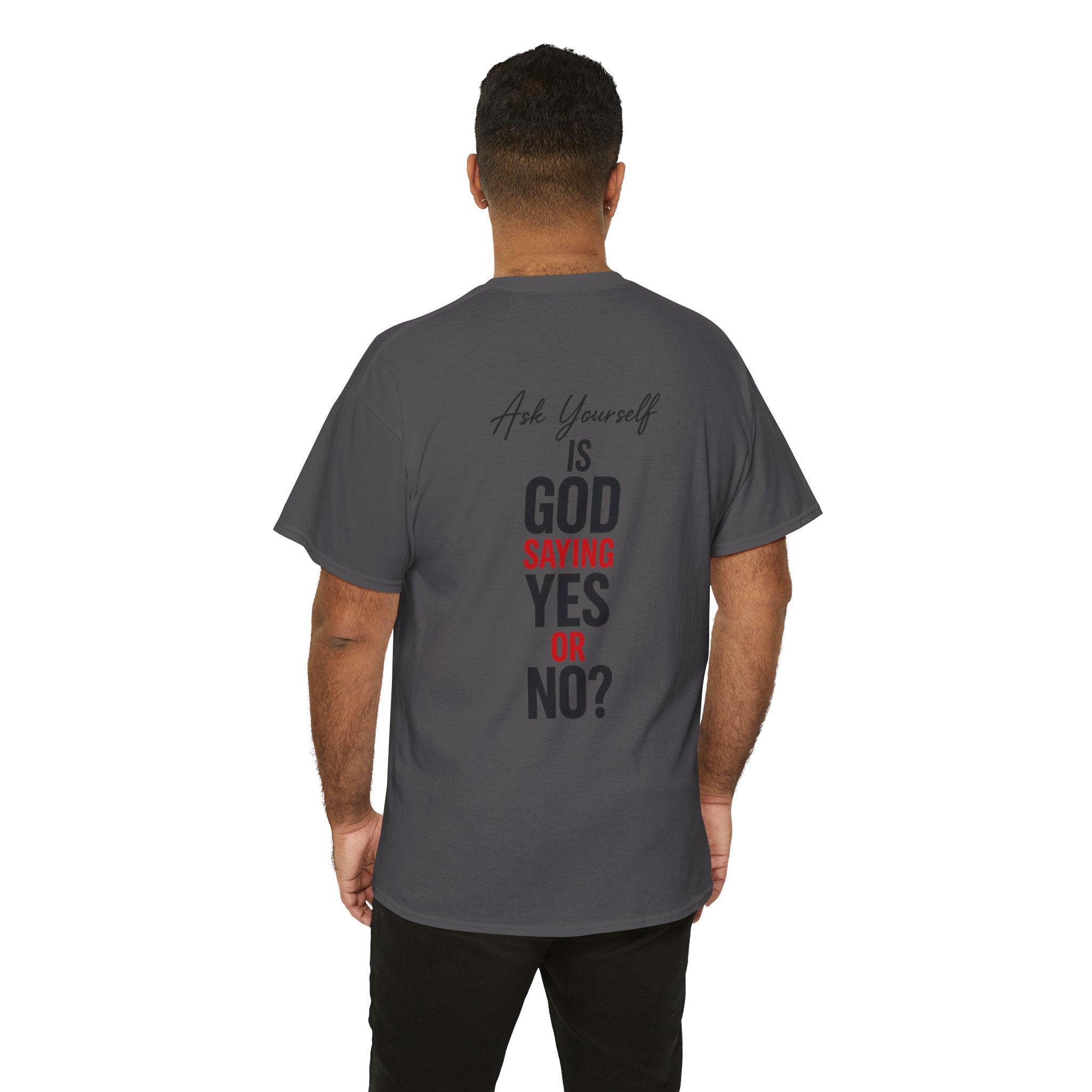 Ask Yourself T-Shirt — "Is God Saying Yes or No?" Inspirational Faith Tee