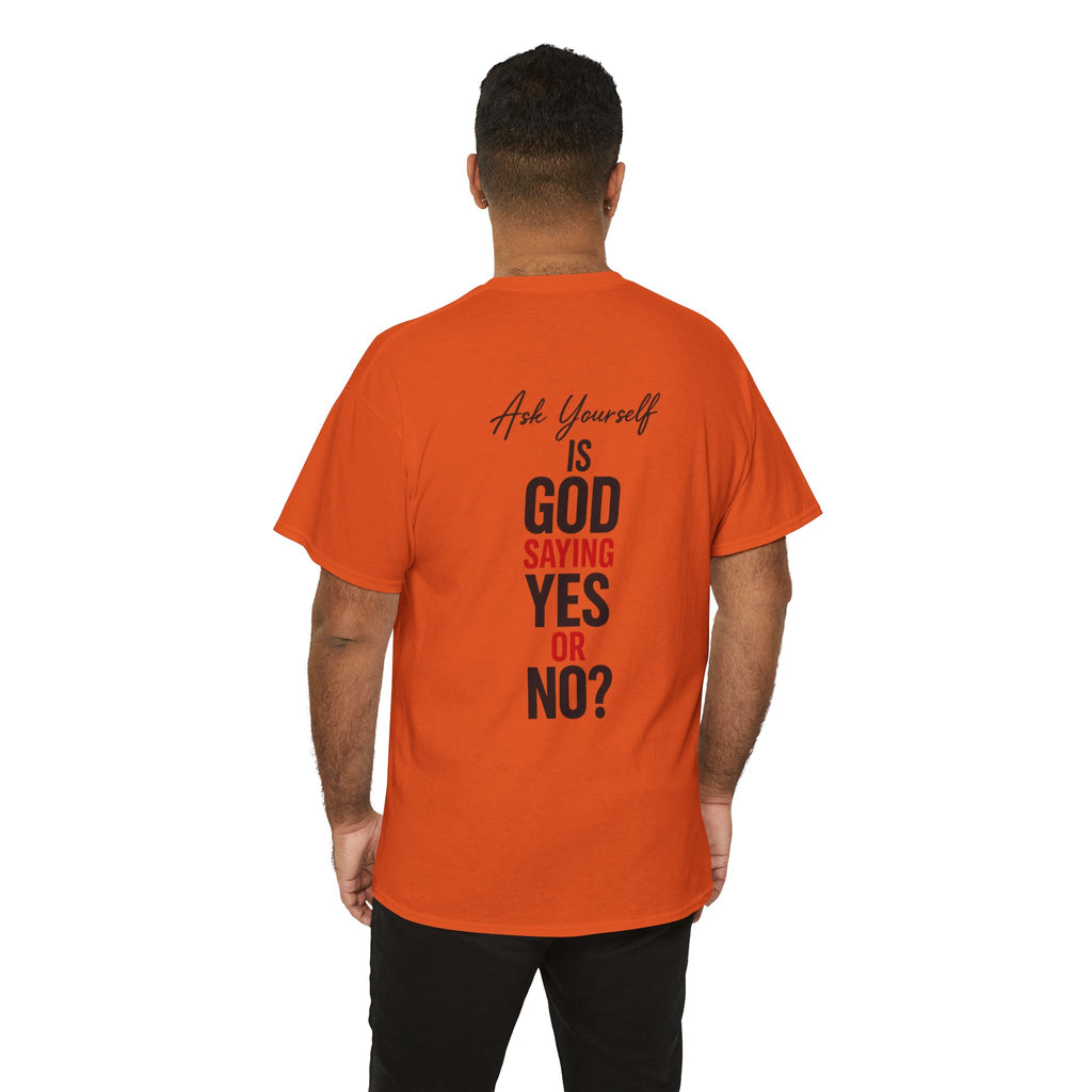 Ask Yourself T-Shirt — "Is God Saying Yes or No?" Inspirational Faith Tee