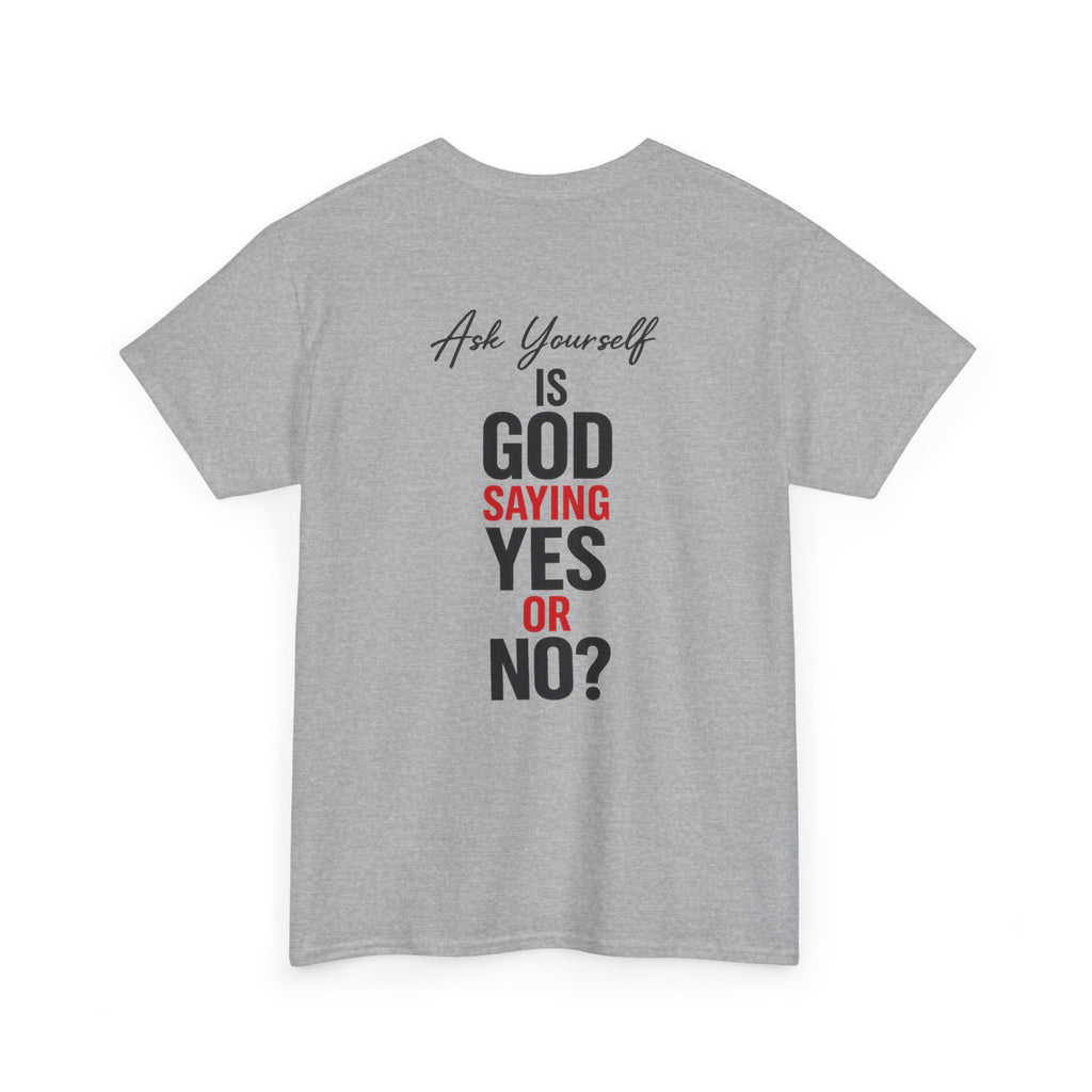 Ask Yourself T-Shirt — "Is God Saying Yes or No?" Inspirational Faith Tee