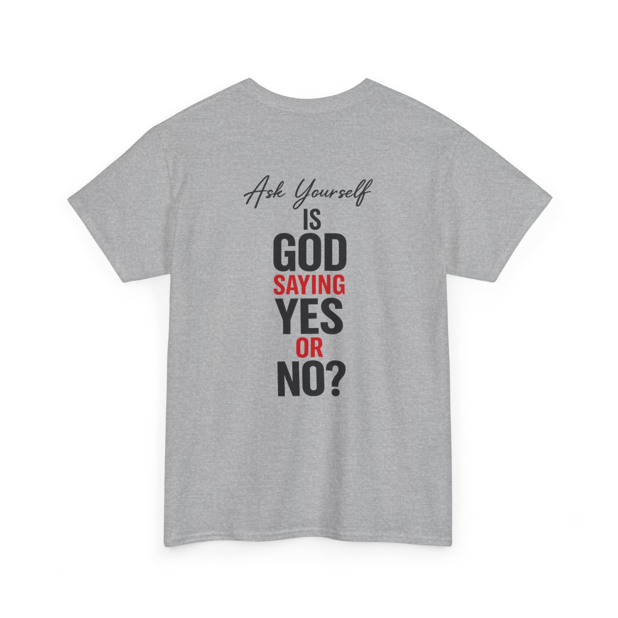 Ask Yourself T-Shirt — "Is God Saying Yes or No?" Inspirational Faith Tee