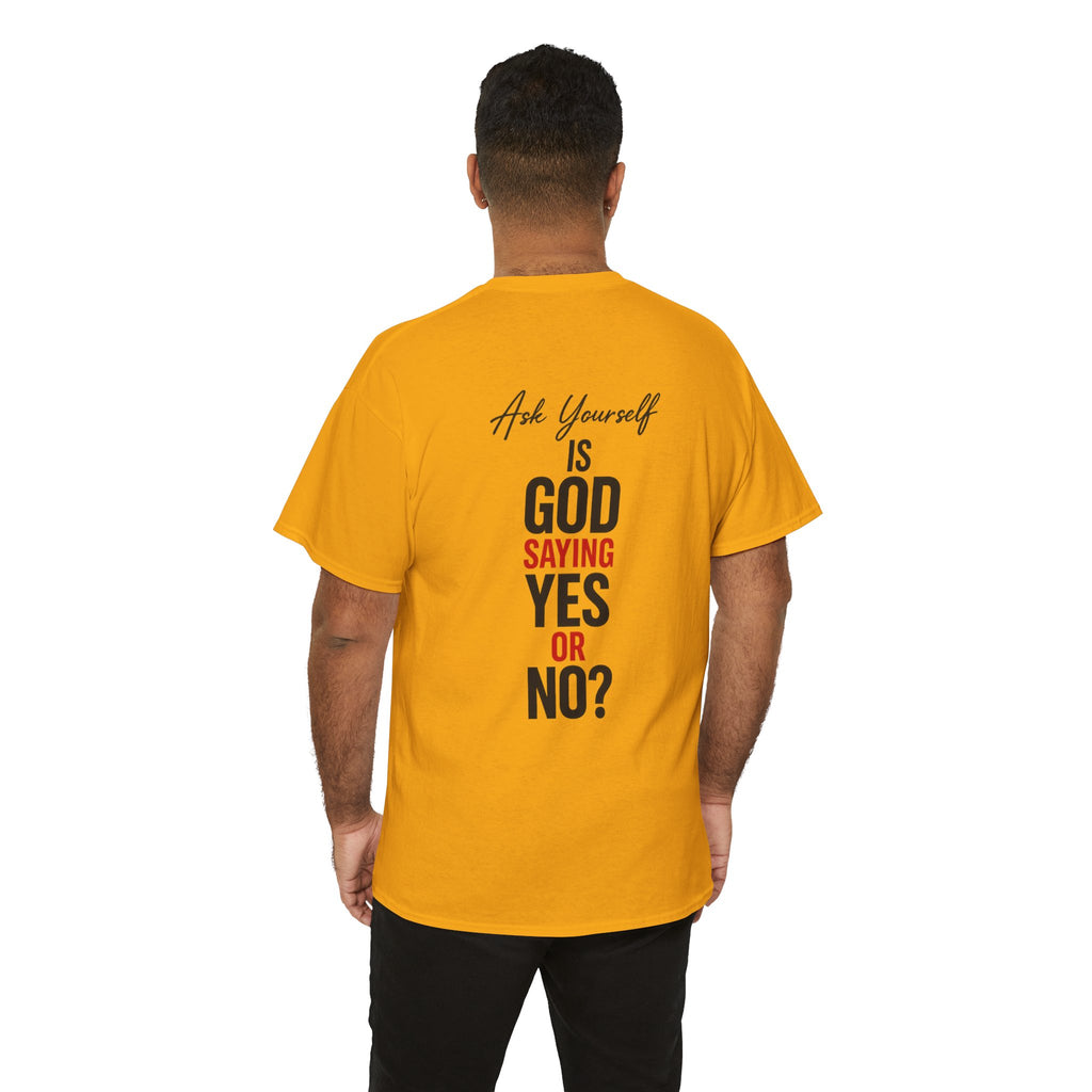 Ask Yourself T-Shirt — "Is God Saying Yes or No?" Inspirational Faith Tee
