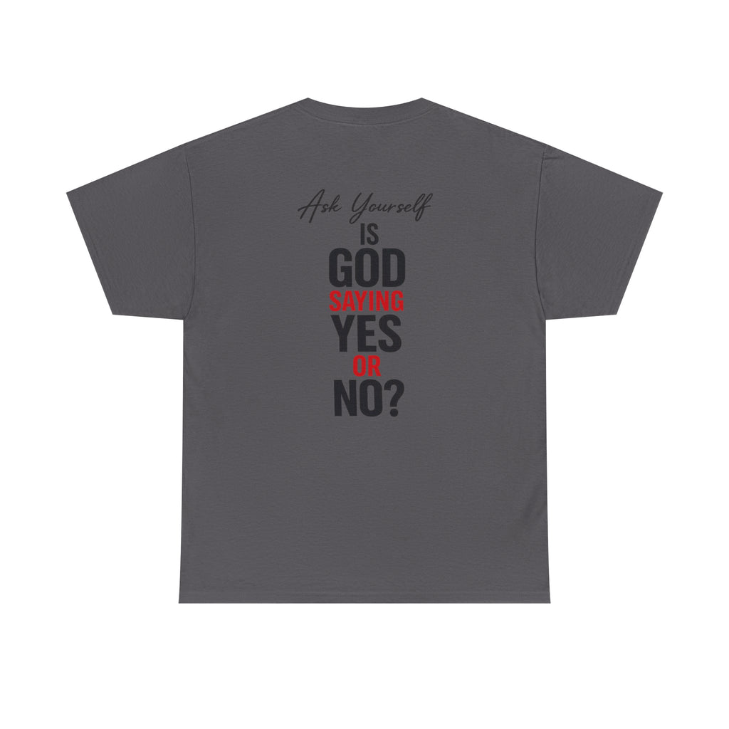 Ask Yourself T-Shirt — "Is God Saying Yes or No?" Inspirational Faith Tee