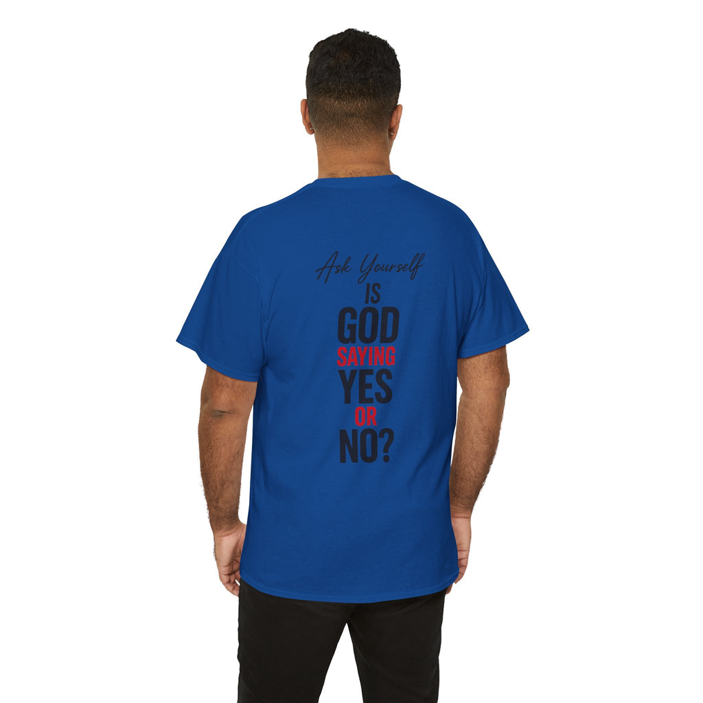 Ask Yourself T-Shirt — "Is God Saying Yes or No?" Inspirational Faith Tee