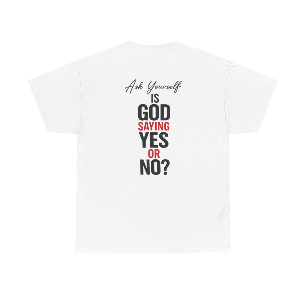 Ask Yourself T-Shirt — "Is God Saying Yes or No?" Inspirational Faith Tee