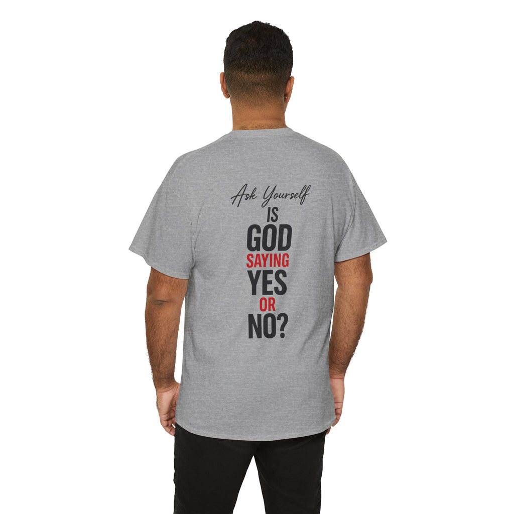 Ask Yourself T-Shirt — "Is God Saying Yes or No?" Inspirational Faith Tee