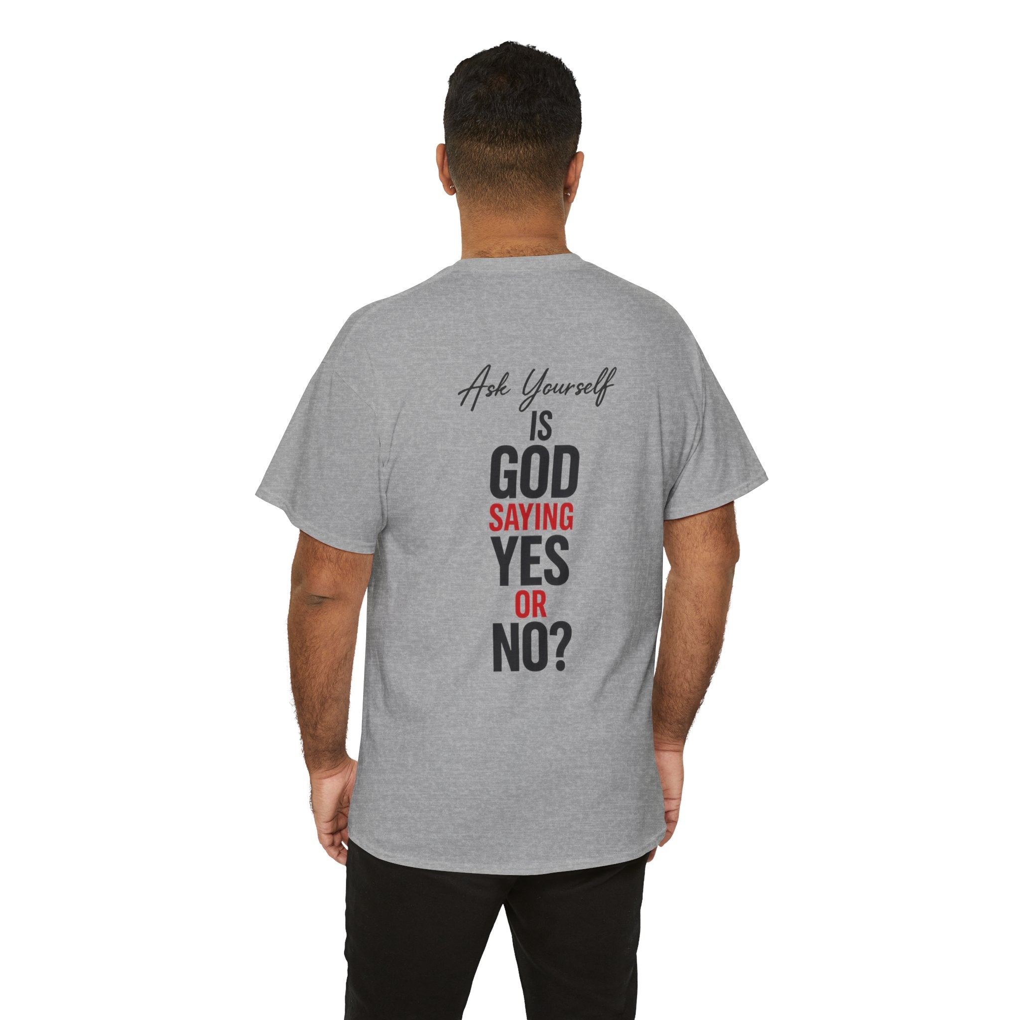 Ask Yourself T-Shirt — "Is God Saying Yes or No?" Inspirational Faith Tee