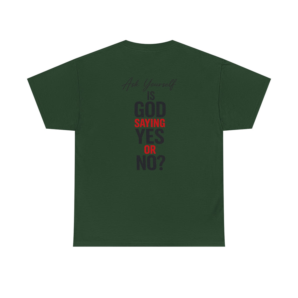 Ask Yourself T-Shirt — "Is God Saying Yes or No?" Inspirational Faith Tee