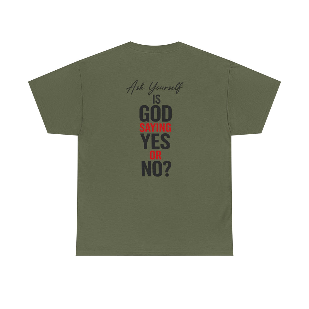 Ask Yourself T-Shirt — "Is God Saying Yes or No?" Inspirational Faith Tee