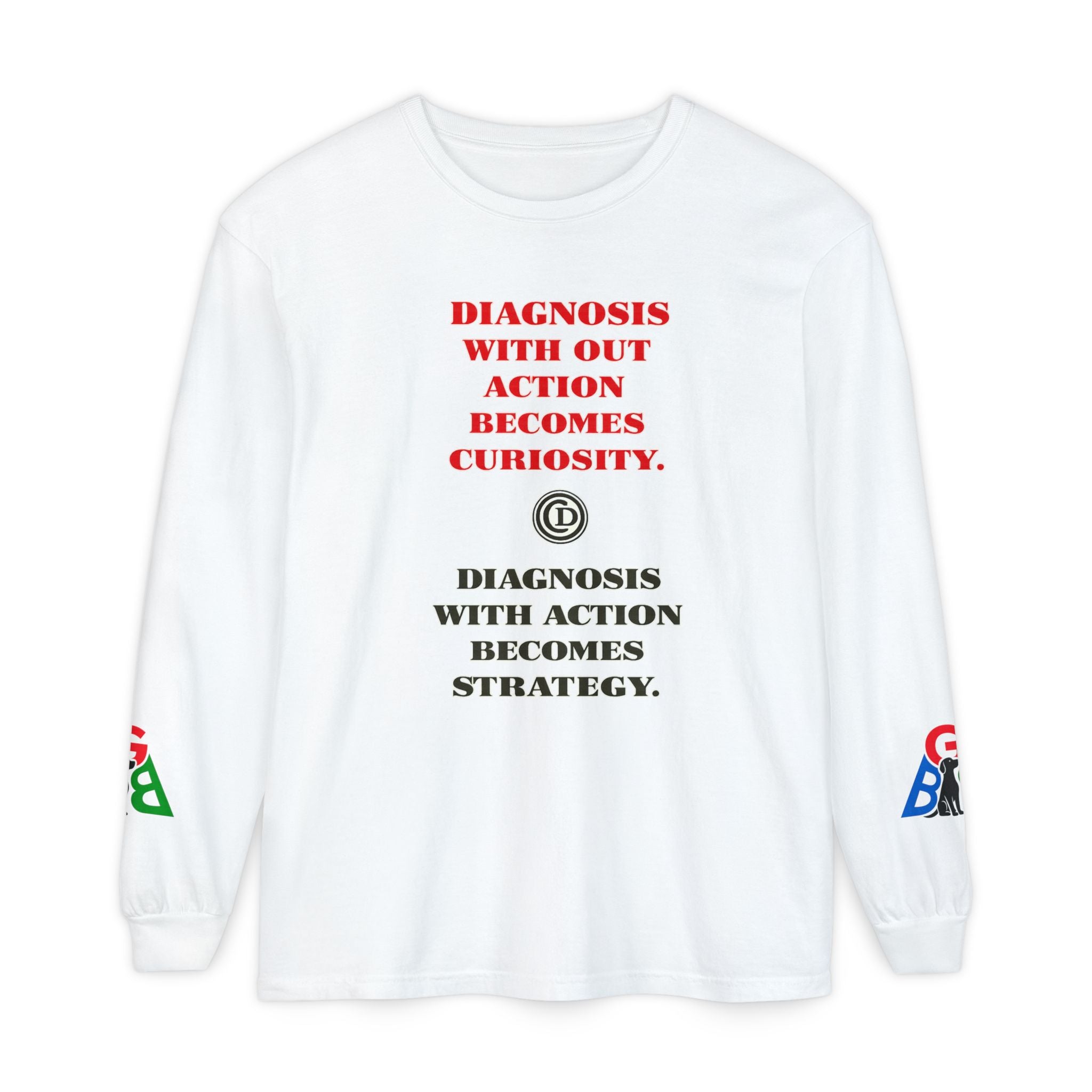 Motivational Long Sleeve Tee — “Diagnosis Without Action Becomes Curiosity” Graphic
