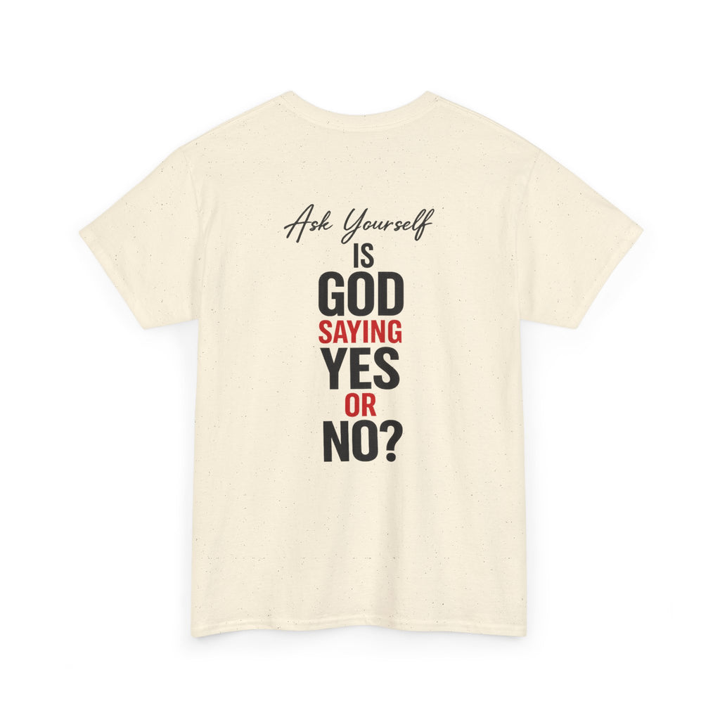 Ask Yourself T-Shirt — "Is God Saying Yes or No?" Inspirational Faith Tee