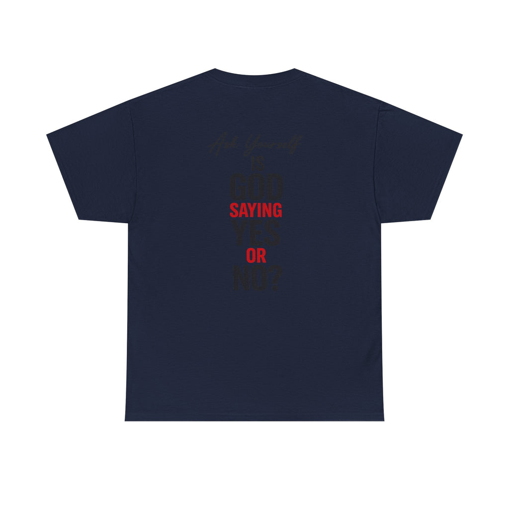 Ask Yourself T-Shirt — "Is God Saying Yes or No?" Inspirational Faith Tee